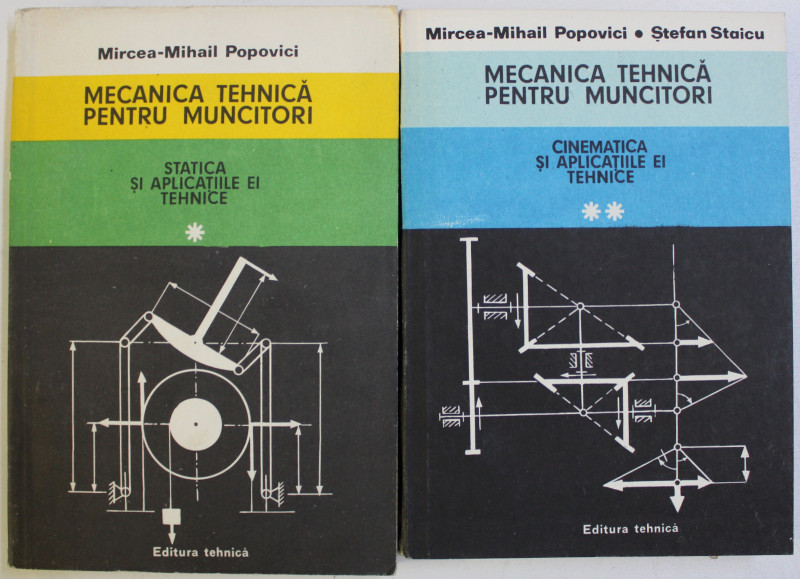 MECANICA TEHNICA PENTRU MUNCITORI de MIRCEA - MIHAIL POPOVICI si STEFAN STAICU , VOLUMELE I- II , 1982