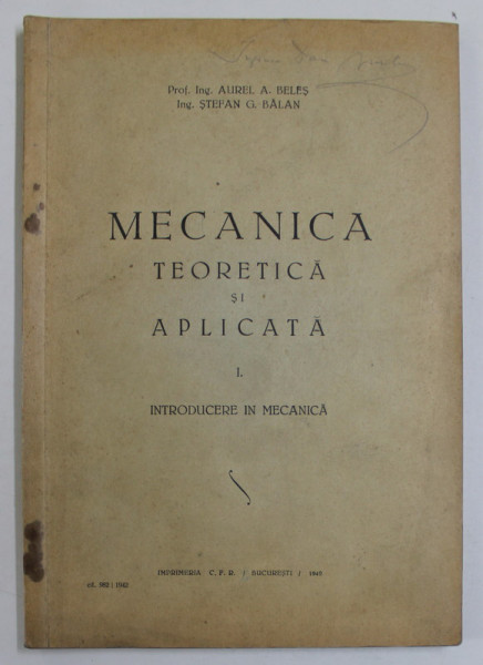 MECANICA TEORETICA SI APLICATA , VOLUMUL I . INTRODUCERE IN MECANICA de AUREL A. BELES si STEFAN G. BALAN , 1942