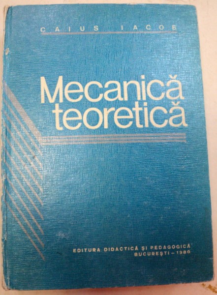 MECANICA TEORETICA,BUCURESTI 1980-CAIUS IACOB