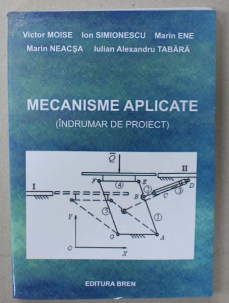 MECANISME APLICATE ( INDRUMAR DE PROIECT ) de VICTOR MOISE ...IULIAN ALEXANDRU TABARA , 2005 , DEDICATIE *