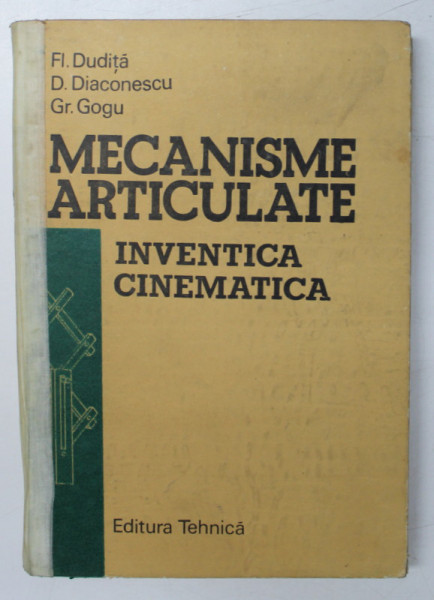 MECANISME ARTICULATE - INVENTICA SI CINEMATICA IN ABORDARE FILOGENETICA de FLOREA DUDITA ...GRIGORE GOGU , 1989 , COPERTA ORIGINALA CARTONATA