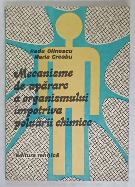 MECANISME DE APARARE A ORGANISMULUI IMPOTRIVA POLUARII CHIMICE de RADU OLINESCU si MARIA CREABU , 1990