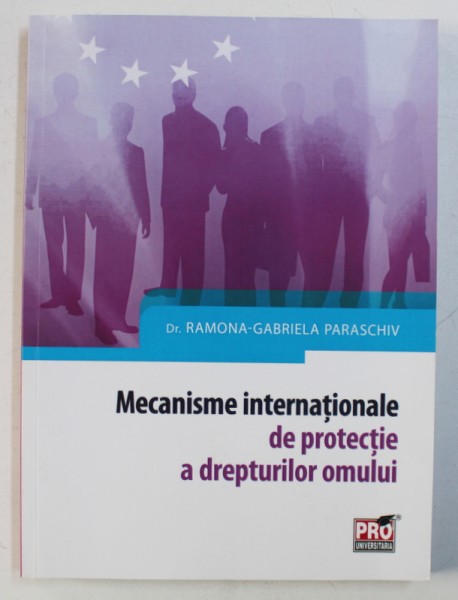 MECANISME INTERNATIONALE DE PROTECTIE A DREPTURILOR OMULUI de RAMONA - GABRIELA PARASCHIV , 2014