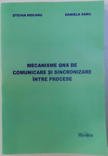 MECANISME QNX DE COMUNICARE SI SINCRONIZARE INTRE PROCESE de STEFAN MOCANU si  DANIELA SARU , 2008