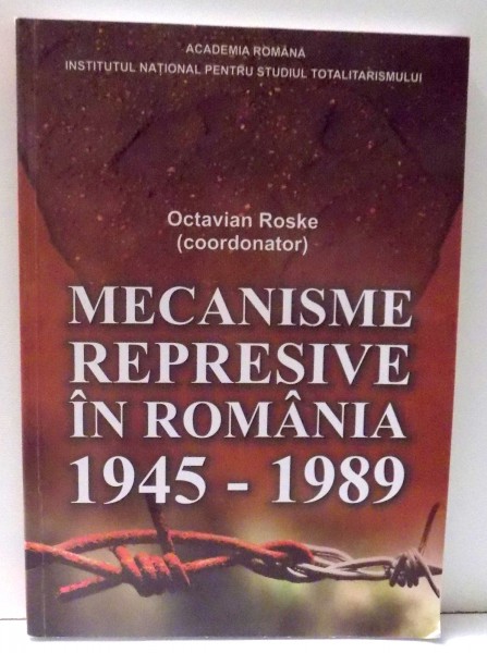 MECANISME REPRESIVE IN ROMANIA 1945 - 1989 - DICTIONAR BIOGRAFIC Q-R coordonator OCTAVIAN ROSCKE , 2008