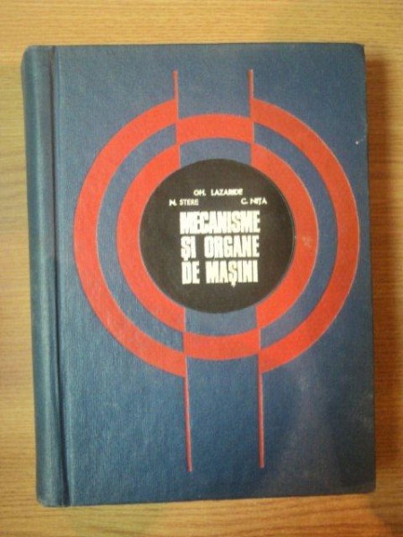 MECANISME SI ORGANE DE MASINI de N. STERE , GH. LAZARIDE , C. NITA , 1970