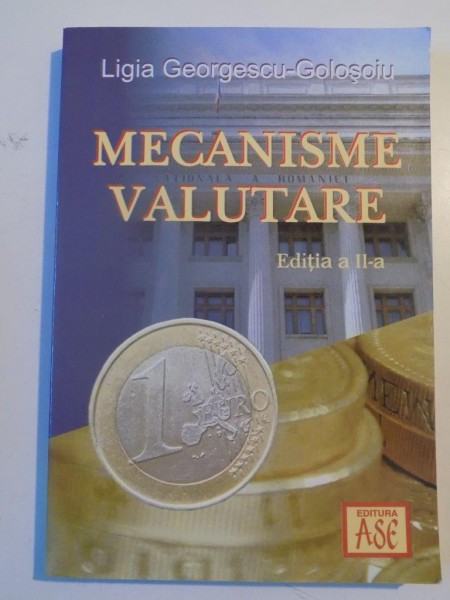 MECANISME VALUTARE , EDITIA A II A de LIGIA GEORGESCU GOLOSOIU 2006