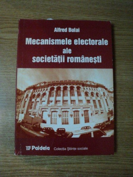 MECANISMELE ELECTORALE ALE SOCIETATII ROMANESTI de ALFRED BULAI