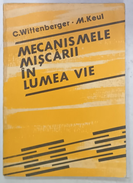 MECANISMELE MISCARII IN LUMEA VIE de C. WITTENBERGER si M. KEUL , 1987
