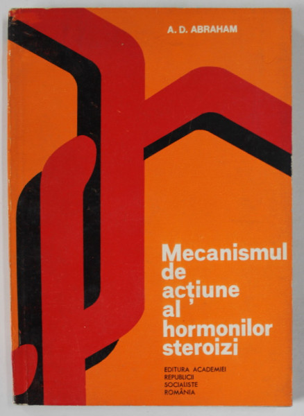 MECANISMUL DE ACTIUNE AL HORMONILOR STEROIZI de A.D. ABRAHAM , 1975