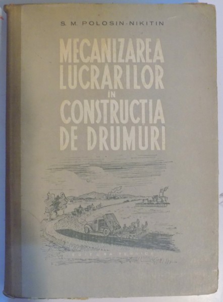 MECANIZAREA LUCRARILOR IN CONSTRUCTIA DE DRUMURI de S.M. POLOSIN NIKITIN , 1957