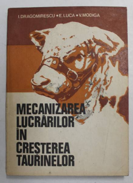 MECANIZAREA LUCRARILOR IN CRESTEREA TAURINELOR de I. DRAGOMIRESCU ...V. MODIGA , 1975