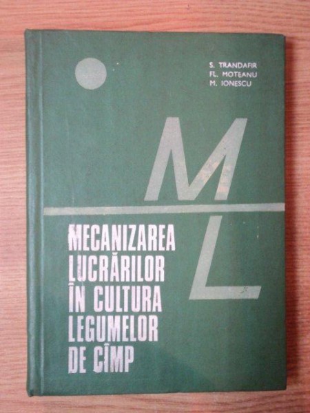 MECANIZAREA LUCRARILOR IN CULTURA LEGUMELOR DE CAMP de S. TRANDAFIR , FL. MOTEANU , M. IONESCU , Bucuresti 1976