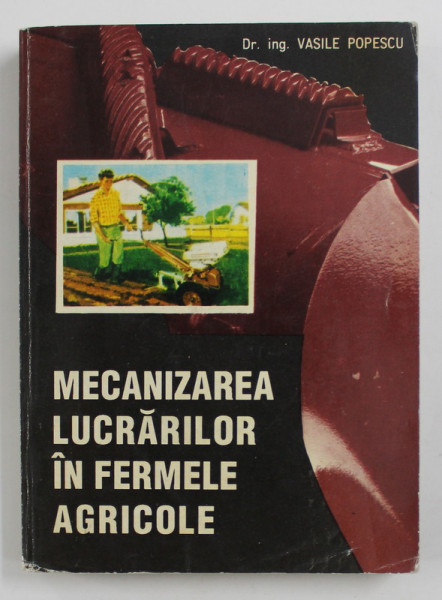 MECANIZAREA LUCRARILOR IN FERMELE AGRICOLE de VASILE POPESCU , 1995