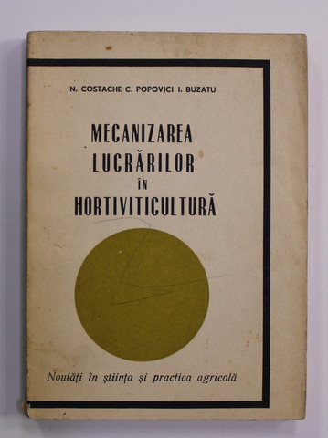 MECANIZAREA LUCRARILOR IN HORTIVITICULTURA de N. COSTACHE ...I. BUZATU , 1967