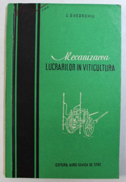 MECANIZAREA LUCRARILOR IN VITICULTURA de L . GHEORGHIU , 1957
