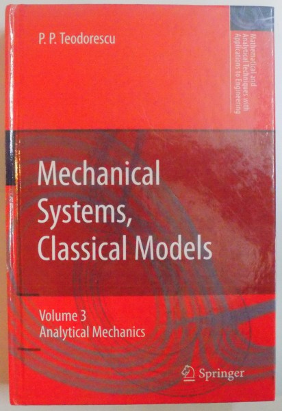 MECHANICAL SYSTEMS , CLASSICAL MODELS BY P.P. TEODORESCU ,  VOL. III : ANALYTICAL MECHANICS , 2002