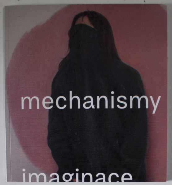 MECHANISMY , IMAGINACE by ONDREJ BASJUK ...ZBYNEK SEDLECKY , 2018, TEXT IN LIMBA  ENGLEZA