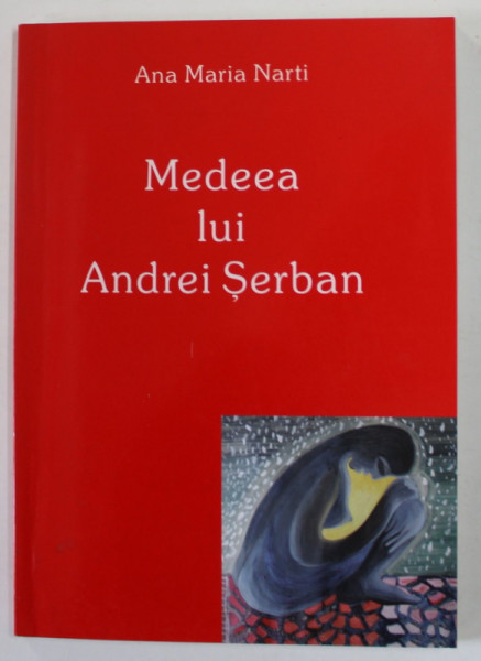 MEDEEA LUI ANDREI SERBAN ( TEATRUL '' LA MAMA '' - NEW YORK , 1972 ) de ANA MARIA NARTI , 2007