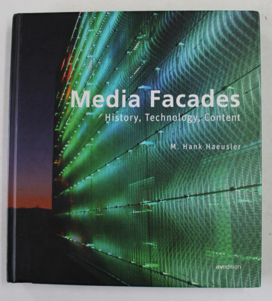 MEDIA FACADES - HISTORY , TECHNOLOGY . CONTENT by M. HANK HAEUSLER , 2009