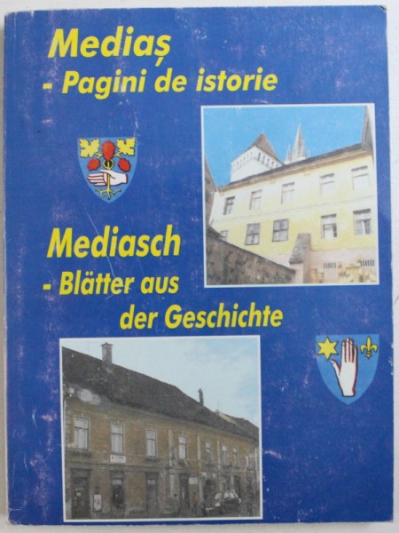 MEDIAS  - PAGINI DE ISTORIE  ( 1267 - 2002 ) , EDITIE BILINGVA ROMANA - GERMANA , 2002