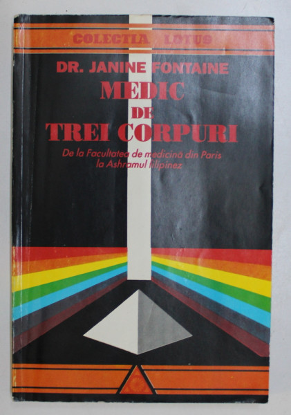 MEDIC DE TREI CORPURI . DE LA FACULTATEA DE MEDICINA DIN PARIS LA ASHRAMUL FILIPINEZ-JANINE FONTAINE  BUCURESTI 1993 * PREZINTA URME DE ONDULARE SI PETE