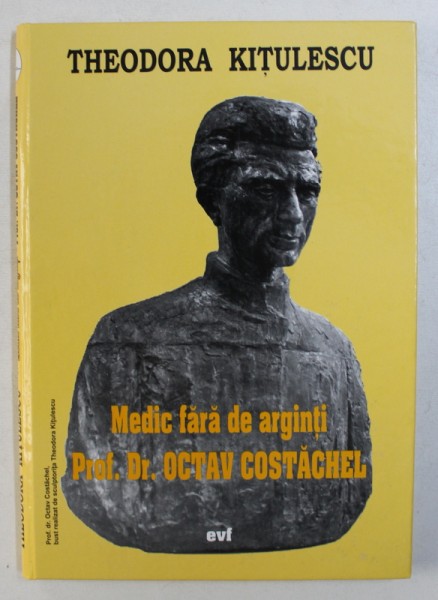 MEDIC FARA DE  ARGINTI - PROF . DR. OCTAV COSTACHEL de THEODORA KITULESCU  , 2005