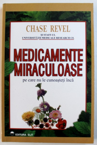 MEDICAMENTE MIRACULOASE -  PE CARE NU LE CUNOASTETI INCA de CHASE REVEL , 1995 *PREZINTA SUBLINIERI