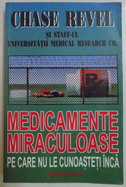 MEDICAMENTE MIRACULOASE PE CARE NU LE CUNOASTETI INCA de CHASE REVEL , 1995 *PREZINTA SUBLINIERI IN TEXT