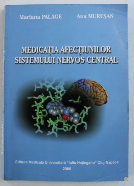 MEDICATIA AFECTIUNILOR SISTEMULUI NERVOS CENTRAL de MARIANA PALAGE si ANA MURESAN , 2006