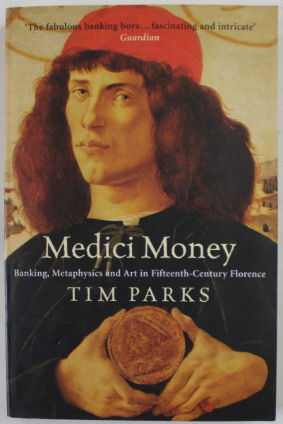 MEDICI MONEY by TIM PARKS , BANKING , METAPHYSICS AND ART IN FIFTEENTH - CENTURY FLORENCE , 2006