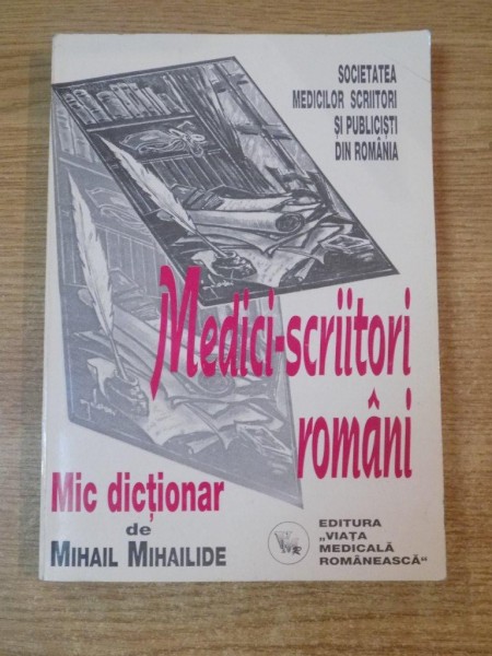 MEDICI-SCRIITORI ROMANI , MIC DICTIONAR de MIHAIL MIHAILIDE