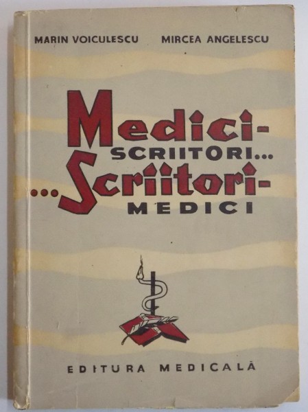 MEDICI SCRIITORI...SCRIITORI MEDICI de MARIN VOICULESCU , MIRCEA ANGELESCU , 1964 , DEDICATIE*