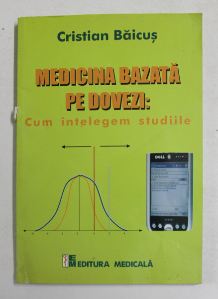 MEDICINA BAZATA PE DOVEZI , CUM INTELEGEM STUDIILE de CRISTIAN BAICUS , 2007 *COTOR UZAT
