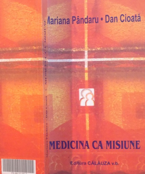 MEDICINA CA MISIUNE , INTOARCEREA SPRE MEDICINA CRESTINA de MARIANA PANDARU, DAN CIOATA , 2014