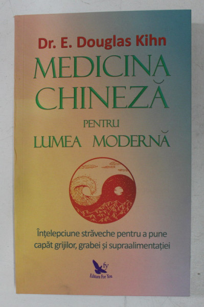 MEDICINA CHINEZA PENTRU LUMEA MODERNA de Dr. E. DOUGLAS KIHN , 2020
