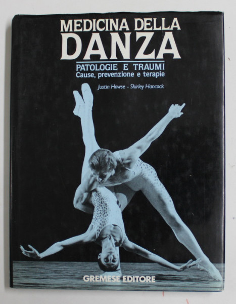 MEDICINA DELLA DANZA - PATOLOGIE E TRAUMI , CAUSE , PREVENZIONE E TERAPIE di JUSTIN HOWSE e SHIRLEY HANCOCK , 1991