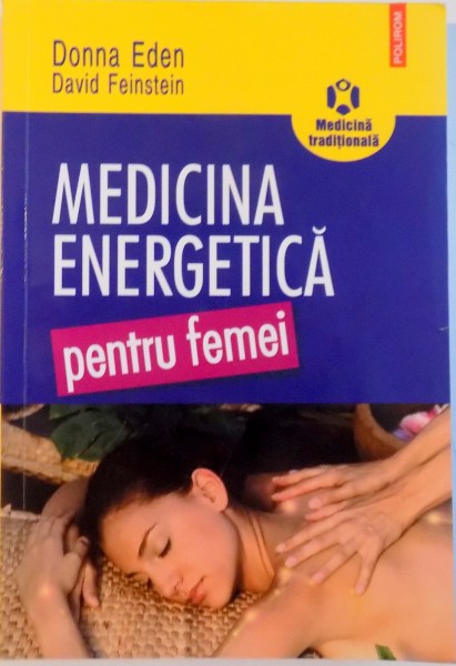 MEDICINA ENERGETICA PENTRU FEMEI de DONNA EDEN, DAVID FEINSTEIN, 2009