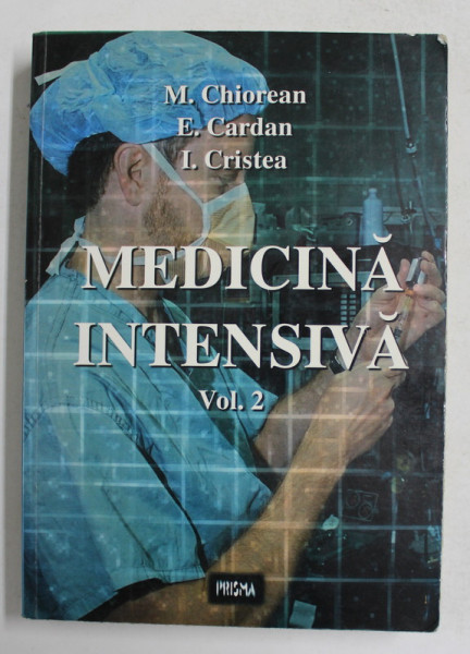 MEDICINA INTENSIVA , VOLUMUL II de M. CHIOREAN ..I. CRISTEA , 1998
