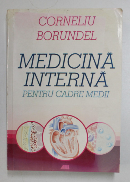 MEDICINA INTERNA PENTRU CADRE MEDII de CORNELIU BORUNDEL, EDITIA A 4-A REV.  2009 * MICI DEFECTE LA 20 DE FILE