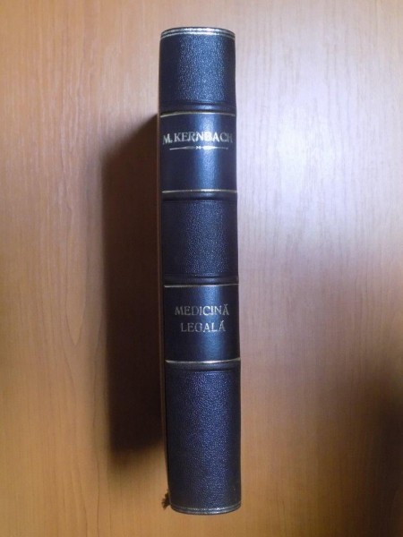 MEDICINA LEGALA IN CONFORMITATE CU DISPOZITIILE CODULUI PENAL SI A PROCEDURII PENALE REGELE CAROL AL II-LEA de M. KERNBACH , 1937