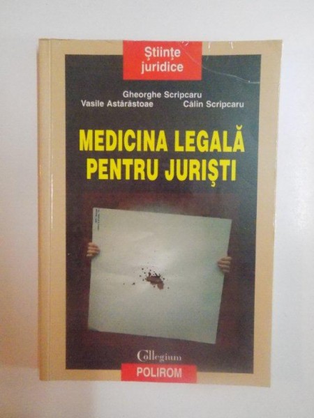 MEDICINA LEGALA PENTRU JURISTI de GHEORGHE SCRIPCARU , VASILE ASTARASTOAE  , CALIN SCRIPCARU , 2005