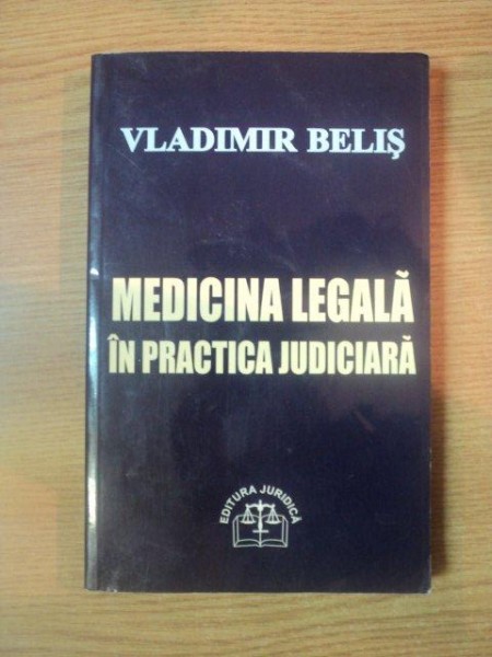 MEDICINA LEGALA SI PRACTICA JUDICIARA de VLADIMIR BELIS