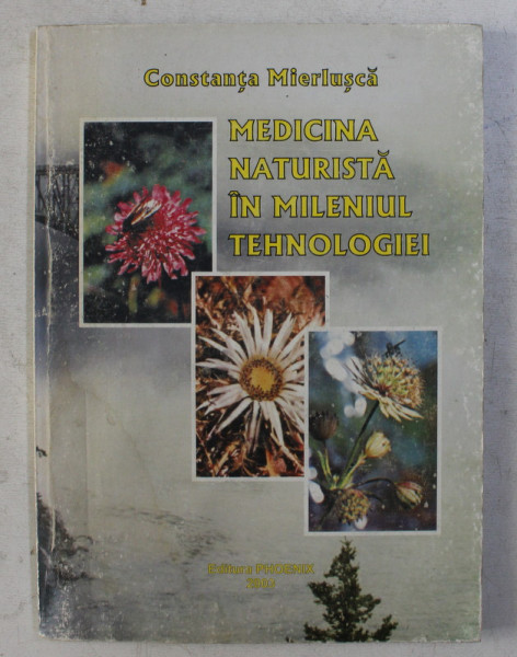 MEDICINA NATURISTA IN MILENIUL TEHNOLOGIEI de CONSTANTA MIERLUSCA , 2003 * PREZINTA SUBLINIERI