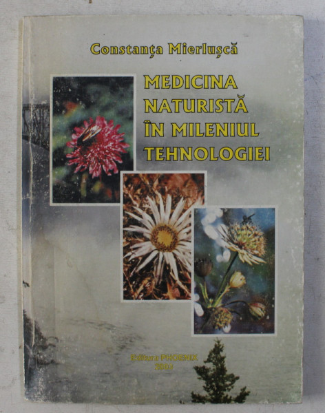 MEDICINA NATURISTA IN MILENIUL TEHNOLOGIEI de CONSTANTA MIERLUSCA , 2003 * PREZINTA SUBLINIERI