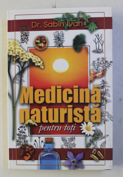 MEDICINA NATURISTA PENTRU TOTI de SABIN IVAN , 2002 , DEDICATIE*