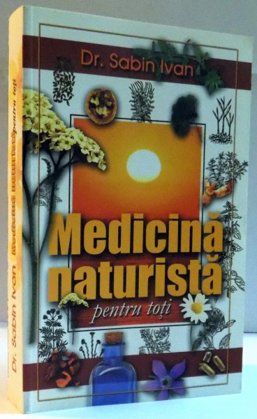 MEDICINA NATURISTA PENTRU TOTI , EDITIA A V - A de SABIN IVAN , 2007 *PREZINTA HALOURI DE APA