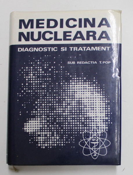 MEDICINA NUCLEARA DIAGNOSTIC SI TRATAMENT BUCURESTI 1983-TIBERIU POP