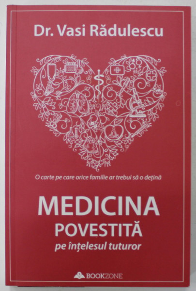 MEDICINA POVESTITA PE INTELESUL TUTUROR de Dr. VASI RADULESCU , 2019, COPERTA BROSATA