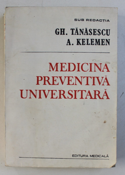 MEDICINA PREVENTIVA UNIVERSITARA , sub redactia GH. TANASESCU si A . KELEMEN , 1991